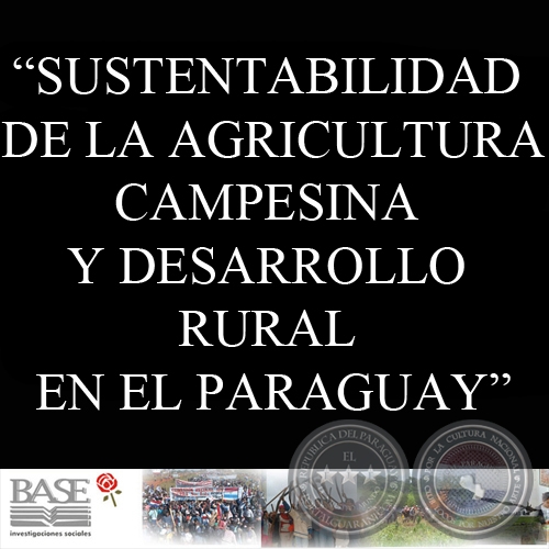SUSTENTABILIDAD DE LA AGRICULTURA CAMPESINA Y DESARROLLO RURAL EN EL PARAGUAY