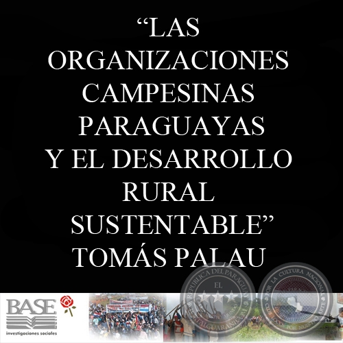 LAS ORGANIZACIONES CAMPESINAS PARAGUAYAS Y EL DESARROLLO RURAL SUSTENTABLE (TOMÁS PALAU VILADESAU)