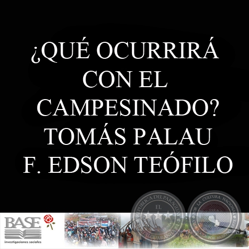 ¿QUÉ OCURRIRÁ CON EL CAMPESINADO? - TOMÁS PALAU VILADESAU y F. EDSON TEÓFILO