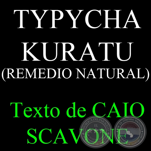 TYPYCHA KURATU (REMEDIO NATURAL) - Texto de CAIO SCAVONE