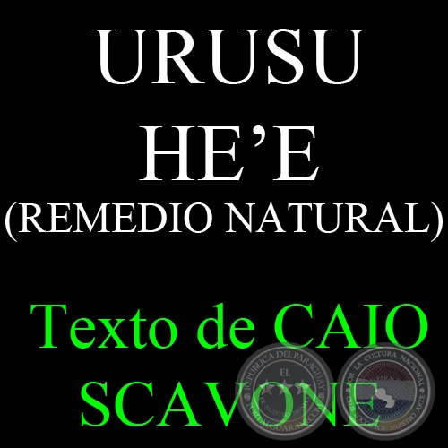 URUSU HE’E (REMEDIO NATURAL) - Texto de CAIO SCAVONE