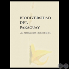 BIODIVERSIDAD DEL PARAGUAY, UNA APROXIMACIÓN A SUS REALIDADES - FUNDACIÓN MOISÉS BERTONI