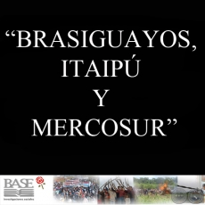BRASIGUAYOS, ITAIPÚ Y MERCOSUR. MEMORIAS DEL VI SEMINARIO BINACIONAL SOBRE BRASIGUAYOS.
