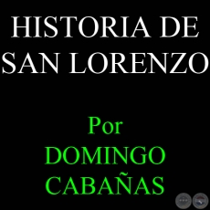 HISTORIA DE SAN LORENZO - Por DOMINGO CABAÑAS