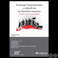 EMPRESAS TRANSNACIONALES Y VIOLACIÓN DE LOS DERECHOS HUMANOS - EL CASO DE TRES COMUNIDADES - GUILLERMO ORTEGA - COMPILADOR