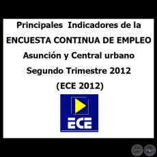 PRINCIPALES INDICADORES DE LA ENCUESTA CONTINUA DE EMPLEO - ASUNCIN Y CENTRAL URBANO - Segundo Trimestre 2012 (ECE 2012) 