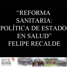 REFORMA SANITARIA: POLÍTICA DE ESTADO EN SALUD - FELIPE RECALDE