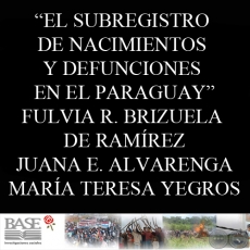 EL SUBREGISTRO DE NACIMIENTOS Y DEFUNCIONES EN EL PARAGUAY (FULVIA R. BRIZUELA DE RAMÍREZ, JUANA ELENA ALVARENGA y MARÍA TERESA YEGROS) 