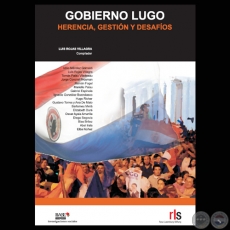 GOBIERNO LUGO. HERENCIA, GESTIÓN Y DESAFÍOS (LUÍS ROJAS VILLAGRA (COMPILADOR)