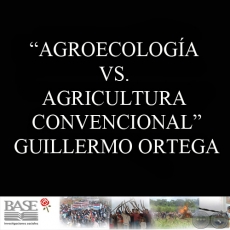 AGROECOLOGÍA VS. AGRICULTURA CONVENCIONAL (GUILLERMO ORTEGA)