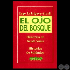 EL OJO DEL BOSQUE - HISTORIAS DE GENTE VARIA / HISTORIAS DE SOLDADOS (Cuentos de HUGO RODRÍGUEZ-ALCALÁ)