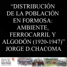 DISTRIBUCIN DE LA POBLACIN EN FORMOSA: AMBIENTE, FERROCARRIL Y ALGODN 1920-1947 (JORGE DANIEL CHACOMA)
