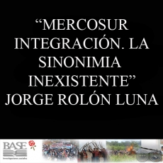 MERCOSUR-INTEGRACIÓN. LA SINONIMIA INEXISTENTE - JORGE ROLÓN LUNA