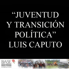 JUVENTUD Y TRANSICIÓN POLÍTICA: ACTITUDES Y PERCEPCIONES EN UN MOMENTO DE TENSIONES NO RESUELTAS - LUIS CAPUTO