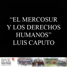 EL MERCOSUR Y LOS DERECHOS HUMANOS - LUIS CAPUTO