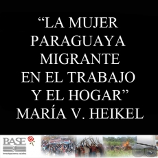LA MUJER PARAGUAYA MIGRANTE EN EL TRABAJO Y EL HOGAR (MARÍA VICTORIA HEIKEL)