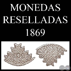 MONEDAS RESELLADAS - 1869 - ACUADAS EN BOLIVIA y ARGENTINA