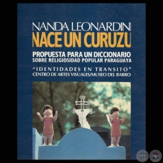 NACE UN CURUZ - PROPUESTA PARA UN DICCIONARIO SOBRE RELIGIOSIDAD POPULAR PARAGUAYA (NANDA LEONARDINI)