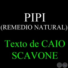PIPI ( REMEDIO NATURAL) - Texto de CAIO SCAVONE