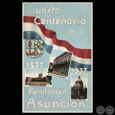 CUARTO CENTENARIO DE LA FUNDACIN DE ASUNCIN 1537 - 1937 (TARJETA POSTAL)