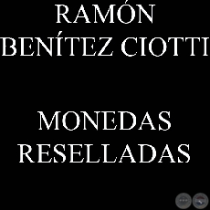 MONEDAS RESELLADA - Estudio de RAMÓN BENÍTEZ CIOTTI