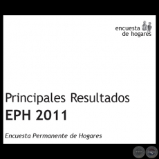 PRINCIPALES RESULTADOS - EPH 2011 - ENCUESTA PERMANENTE DE HOGARES