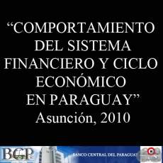 COMPORTAMIENTO DEL SISTEMA FINANCIERO Y CICLO ECONMICO EN PARAGUAY (BERNARDO D. ROJAS, GUSTAVO BIEDERMANN y CARLOS JAVIER CHAROTTI)
