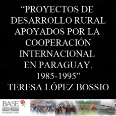 PROYECTOS DE DESARROLLO RURAL APOYADOS POR LA COOPERACIN INTERNACIONAL EN PARAGUAY 1985-1995 (TERESA LPEZ BOSSIO)