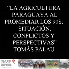 LA AGRICULTURA PARAGUAYA AL PROMEDIAR LOS 90S - TOMÁS PALAU VILADESAU
