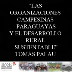 LAS ORGANIZACIONES CAMPESINAS PARAGUAYAS Y EL DESARROLLO RURAL SUSTENTABLE - TOMÁS PALAU VILADESAU