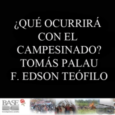 ¿QUÉ OCURRIRÁ CON EL CAMPESINADO? - TOMÁS PALAU VILADESAU y F. EDSON TEÓFILO