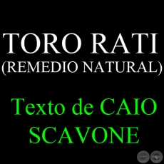 TORO RATI (REMEDIO NATURAL) - Texto de CAIO SCAVONE