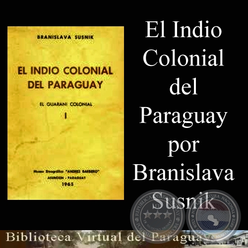 el indio colonial del paraguay por branislava susnik bvp portalguarani