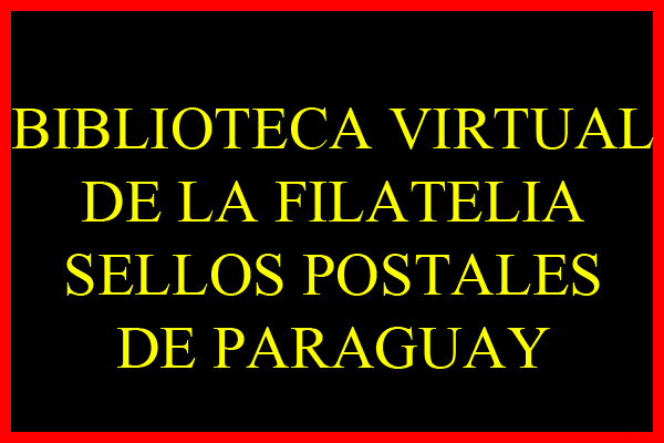 biblioteca virtual de la filatelia paraguaya sellos postales de paraguay portalguarani
